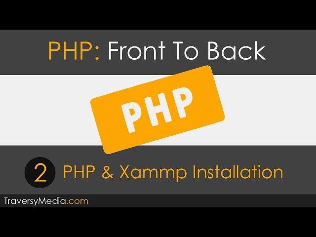 PHP Front To Back [Part 2] - PHP7 & Xammp Installation