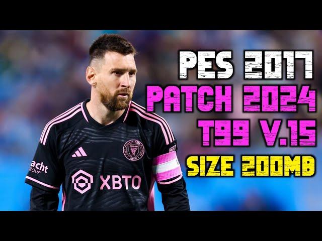 UPDATE PES 2017 PATCH 2024 T99 V.15 | Bisa untuk Yang Masih Polosan!