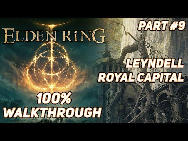 Elden Ring | 100% Ultimate Walkthrough Guide - (Leyndell Royal Capital  & Shunning-Grounds) #9