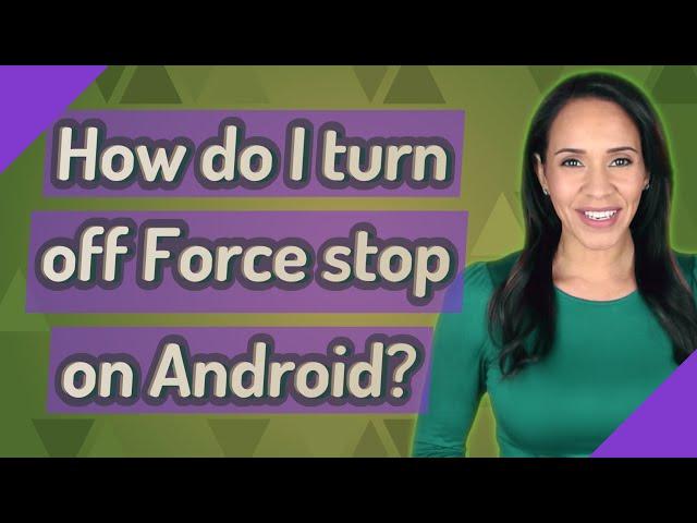 How do I turn off Force stop on Android?