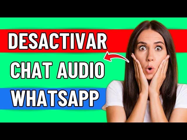 Como Desactivar El Chat De Audio En Whatsapp (2024)