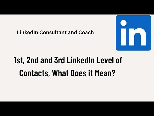 1st, 2nd and 3rd LinkedIn Level of Contacts, What Does it Mean?