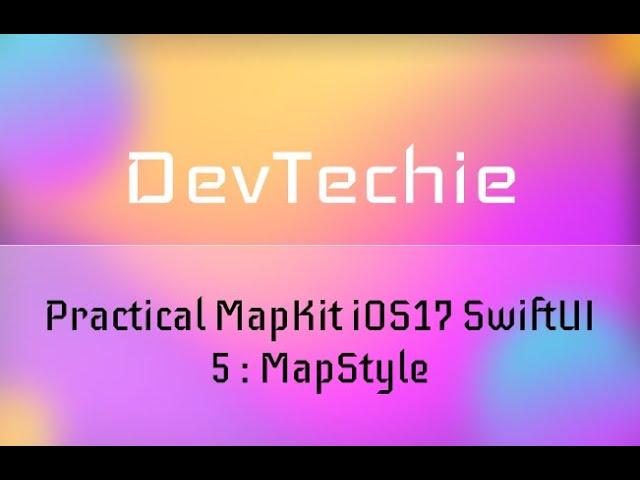 [Full Course] Practical MapKit iOS17 SwiftUI 5 : MapStyle