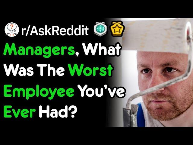 HR Departments, What Was Your Worst Employee? (r/AskReddit)