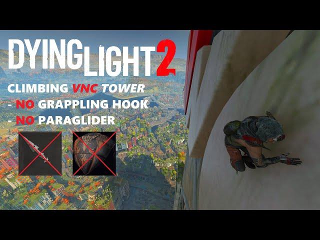 Dying Light 2: VNC Tower Climb - NO Hook & NO Glider Used