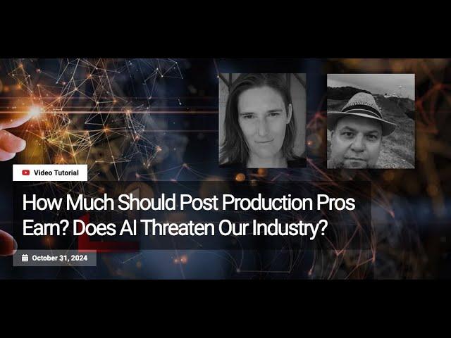 What's The Right Pay For Post-production Pros? Is Ai A Threat To Our Industry?