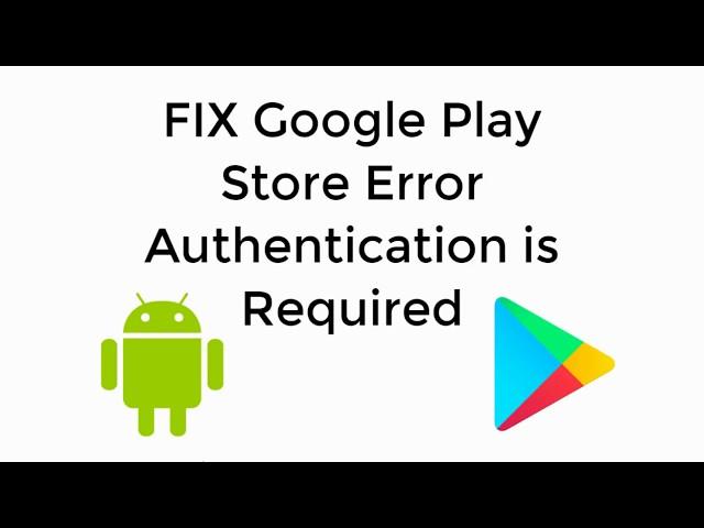 FIX Google Play Store Error Authentication is Required [UPDATED]