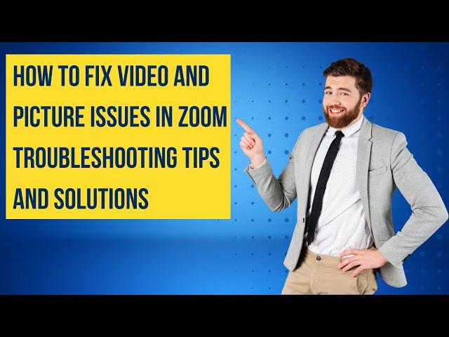 How to Fix Video and Picture Issues in Zoom Troubleshooting Tips and Solutions