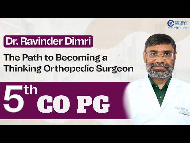 Dr. Ravinder Dimri: The Path to Becoming a Thinking Orthopedic Surgeon | 5th CO PG Course