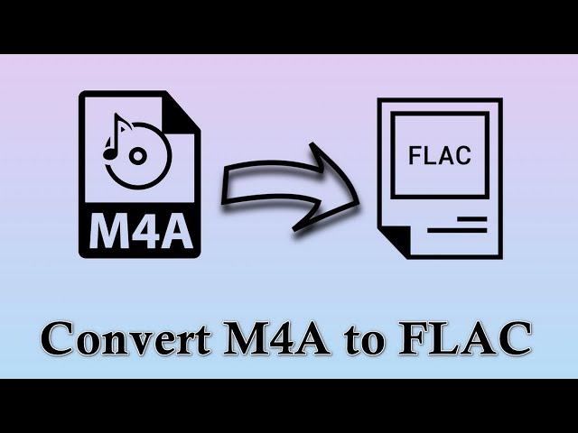 How to Convert M4A to FLAC Effortlessly?