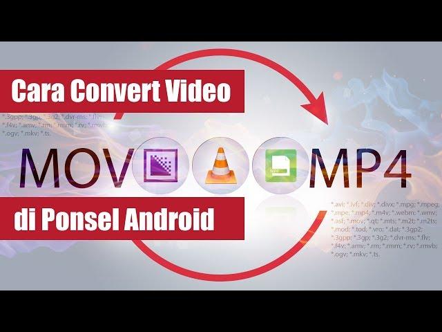 CARA MENGUBAH VIDEO FORMAT VIDEO DI ANDROID, HARUS COBA!