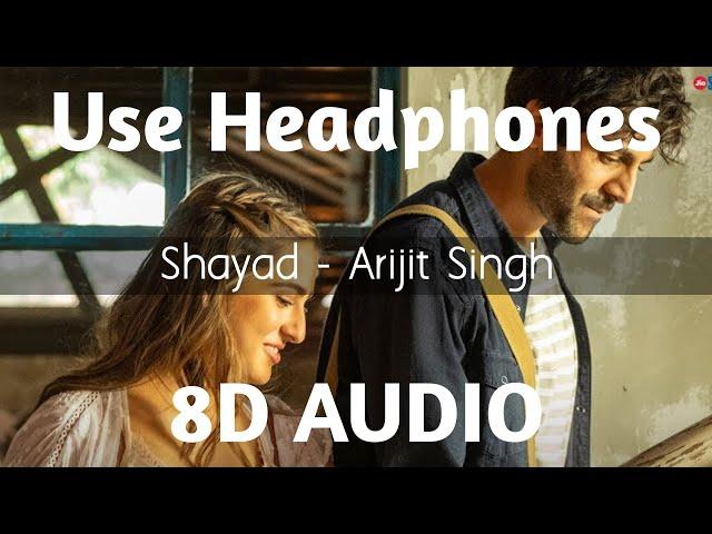 Shayad (8D AUDIO) - Love Aaj Kal | Arijit Singh | Kartik | Sara | Arushi | Pritam | HQ