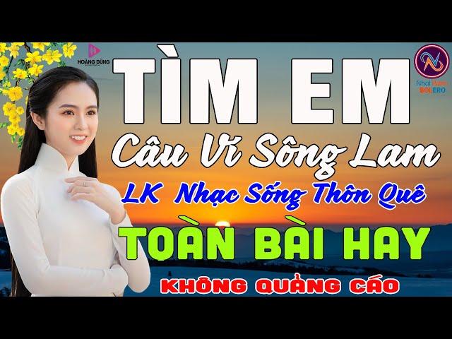 TÌM EM CÂU VÍ SÔNG LAMNhạc Sống Thôn Quê PHỐI MỚI TOÀN BÀI HAY NHẤTMở Loa Hết Cỡ Ngọt Lịm Tim