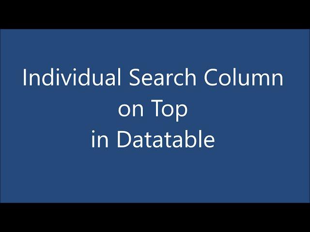 Individual Column Search on Top in Datatable | Bootstrap Datatable | JQuery