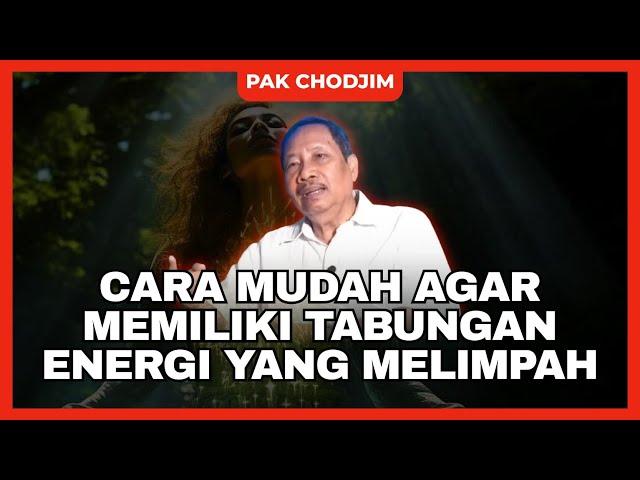 CARA MUDAH AGAR MEMILIKI TABUNGAN ENERGI YANG MELIMPAH - PAK CHODJIM