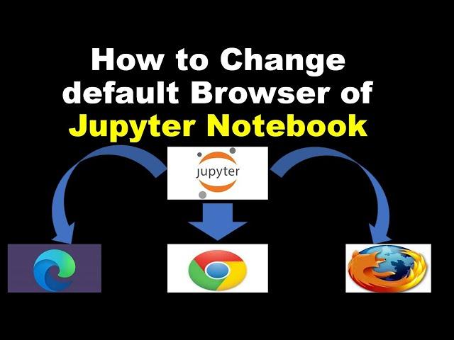 How to Change Default Browser of Jupyter Notebook in Windows?