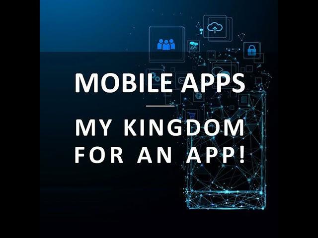 Mobile Apps: My kingdom for an app!