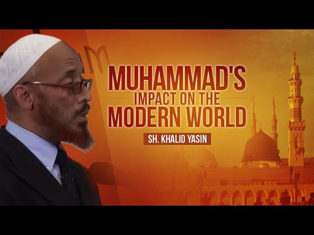 Muhammad's Impact on the Modern World | Sh. Khalid Yasin