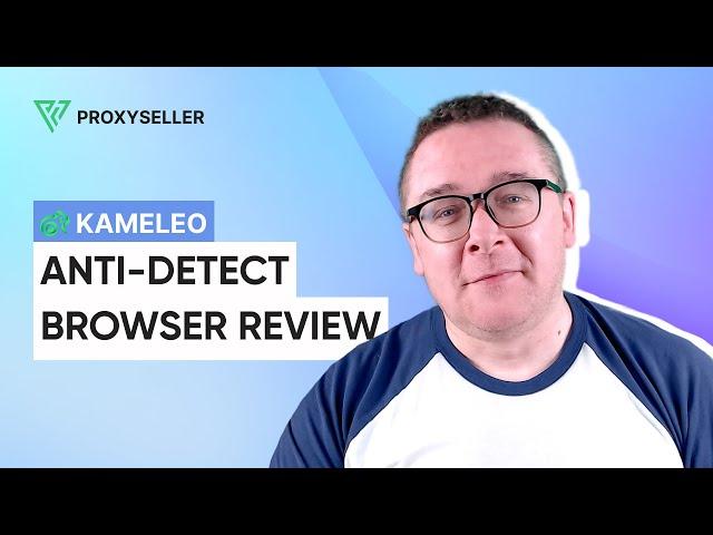 Anti-detect browser review — Kameleo