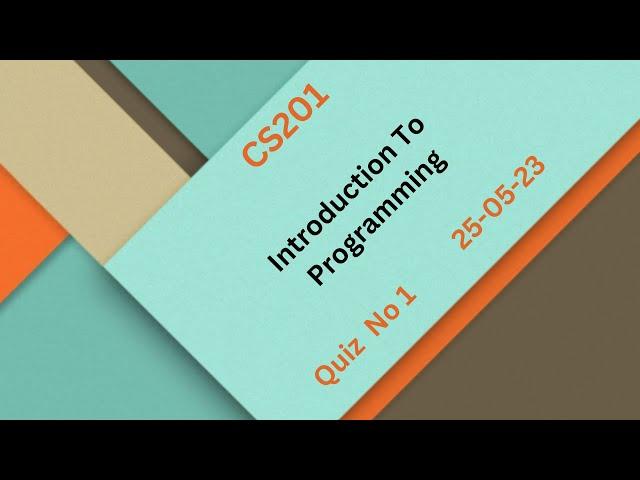 CS201 Introduction To Programming Quiz 1 Solution