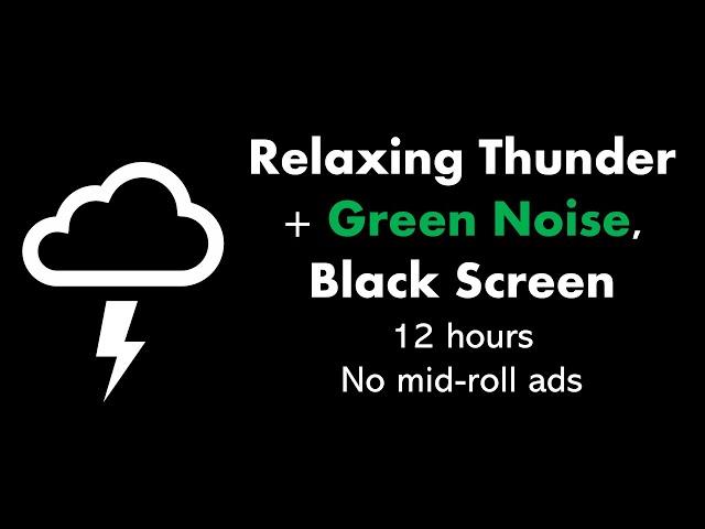 Relaxing Thunder + Green Noise, Black Screen ️🟢⬛ • 12 hours • No mid-roll ads