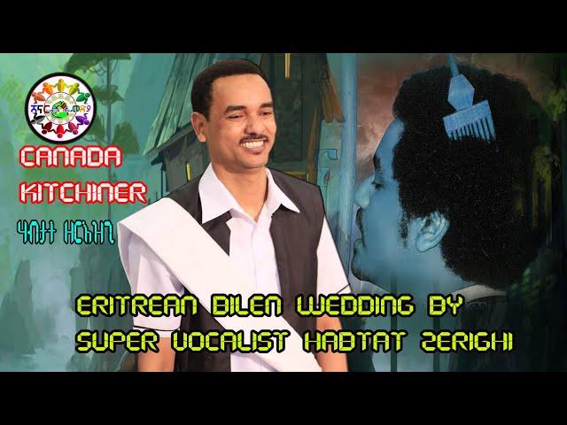 ERITREAN BILEN WEDDING OF ALEXS & HRYA WELILELOY SUPER VOCALIST  HABTAT ZERIZGHI KITCHINER CANADA