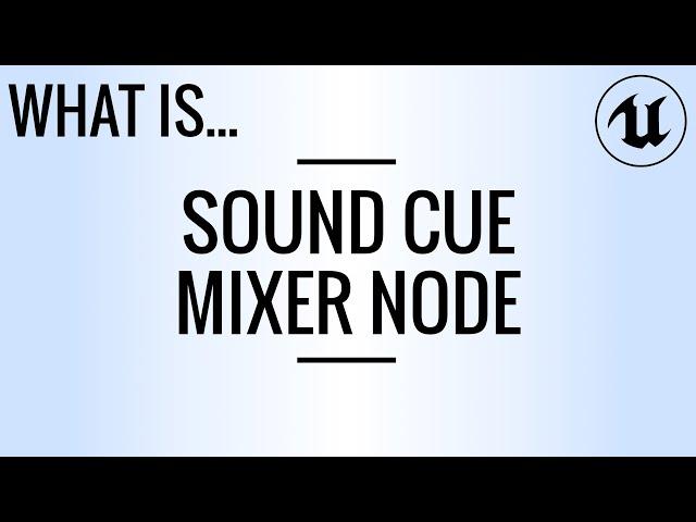 What Is… Sound Cue Mixer Node? (UE4)