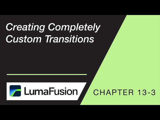 13-3 Creating Completely Custom Transitions in LumaFusion