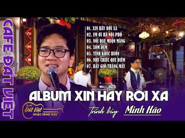 Album Xin hãy rời xa | 07 bài hát live của Minh Hào tại Cafe Đất Việt