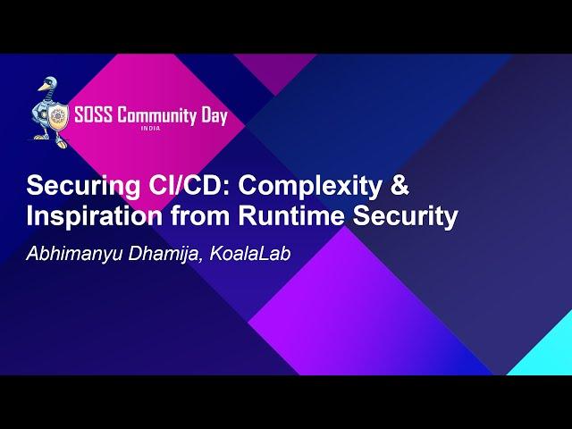 Securing CI/CD: Complexity & Inspiration from Runtime Security - Abhimanyu Dhamija, KoalaLab