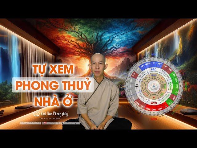 Tự xem phong thuỷ nhà ở | phong thuỷ nhà ở vượng khí | Thầy Khải Toàn | Phong thủy