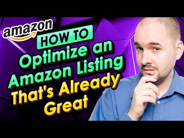 How to Optimize an Amazon Listing That's Already Great