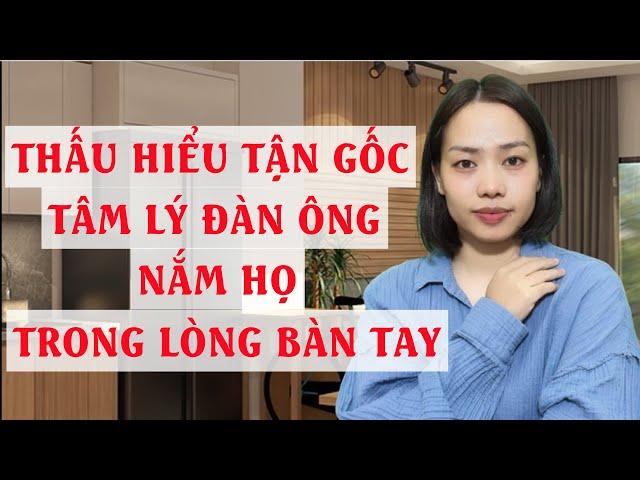 Thấu hiểu tận gốc tâm lý đàn ông  Nắm họ trong lòng bàn tay