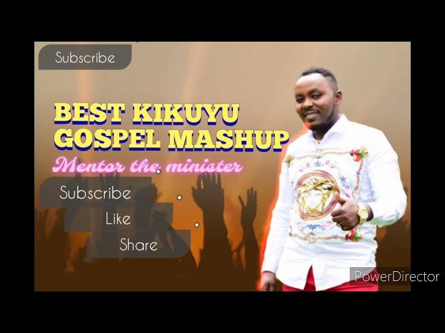 BEST KIKUYU GOSPEL MASHUP_MENTOR THEE MINISTER