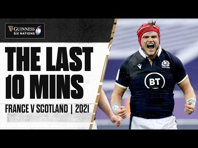 THE LAST 10 ⏰ | France v Scotland | 2021 Guinness Six Nations