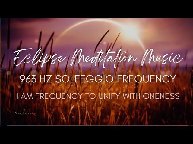 Eclipse Meditation Music | 963 Solfeggio Frequency | I AM