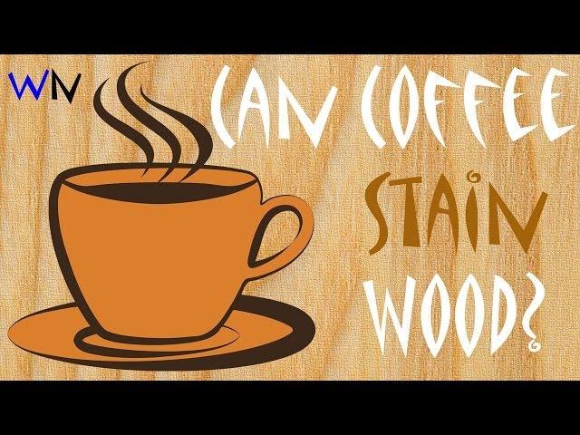 Can Coffee Stain Wood?