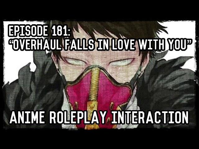 “Overhaul Falls In Love With You” (Overhaul X Listener) ANIME ROLEPLAY INTERACTION