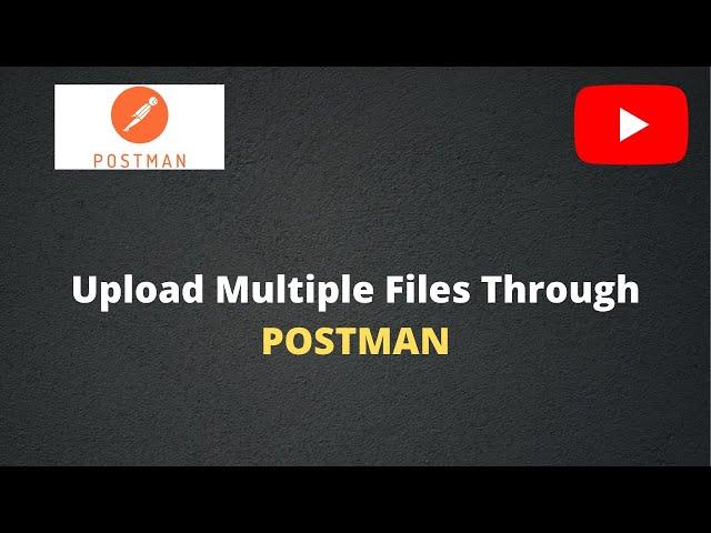 Upload multiple files through postman | Download file from postman