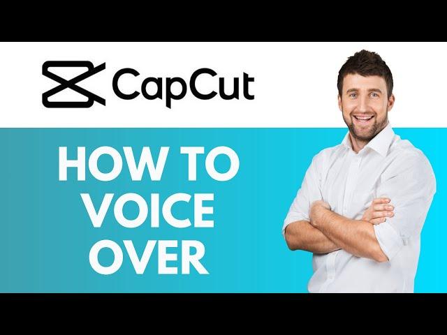 How To Voice Over in CapCut | Adding a Voice Over to Your Videos | CapCut Tutorial