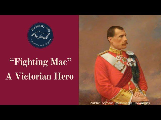 From Crofter To General - The Amazing Career Of General Sir Hector MacDonald