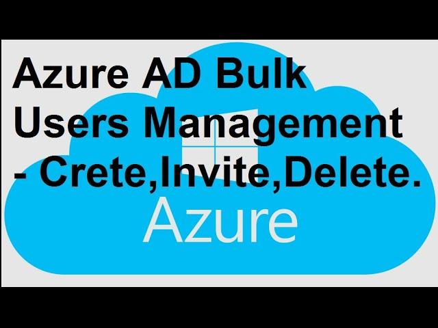 Azure AD Bulk Users Management - Crete,Invite,Delete.