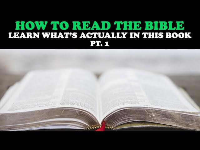 HOW TO READ THE BIBLE (pt. 1): LEARN WHAT'S ACTUALLY IN THIS BOOK