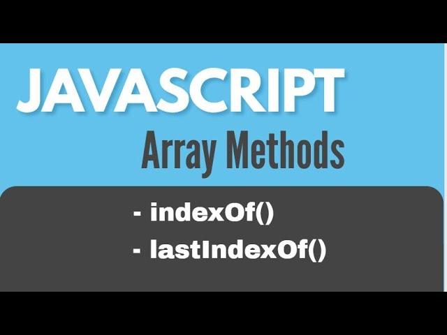 JavaScript Array Methods : indexOf() and lastIndexOf()