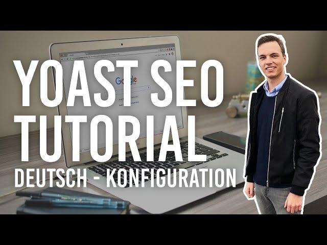 Yoast SEO Tutorial Deutsch - Perfekte Konfiguration des Plugins 2018