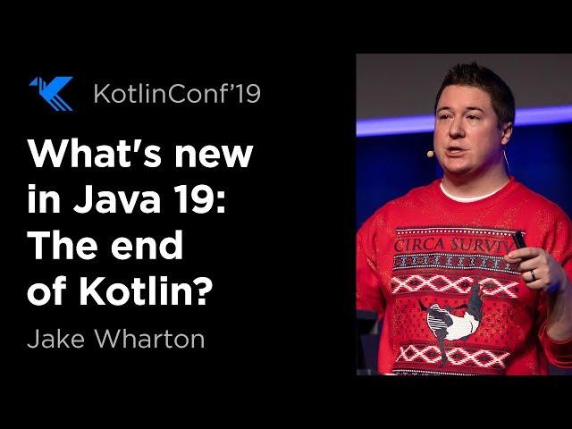 KotlinConf 2019: What's New in Java 19: The end of Kotlin? by Jake Wharton