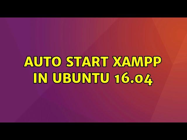 Ubuntu: Auto start xampp in ubuntu 16.04