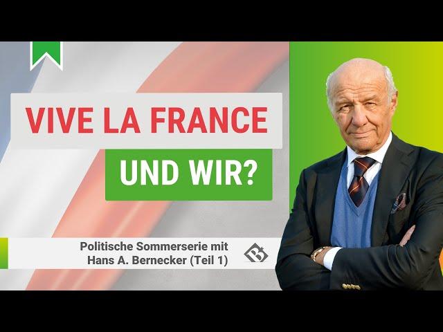 Vive la France - und wir? / Politische Sommerserie mit Hans A. Bernecker - Teil 1