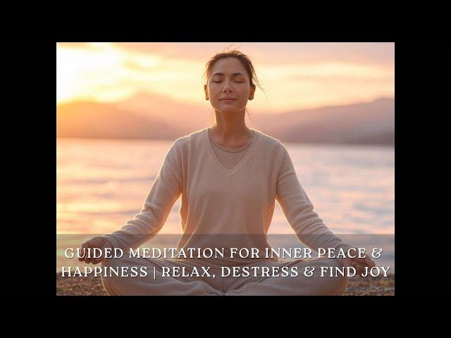 Guided Meditation for Inner Peace & Happiness | Relax, Destress & Find Joy