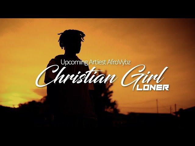 Loner - Christian Girl (Official Music Video)  (Upcoming Artiest AfroVybz) Prod. By Digital Vincent